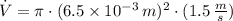\dot V = \pi\cdot (6.5\times 10^{-3}\,m)^{2}\cdot (1.5\,\frac{m}{s})