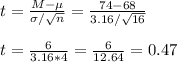 t=\frac{M-\mu}{\sigma/\sqrt{n}} =\frac{74-68}{3.16/\sqrt{16}} \\\\t=\frac{6}{3.16*4}=\frac{6}{12.64}= 0.47