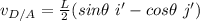 v_{D/A} = \frac{L}{2} (sin \theta \ i' - cos \theta \ j')