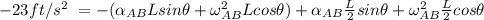 - 23 ft/s^2 \ =  - ( \alpha_{AB} Lsin \theta + \omega ^2 _{AB} Lcos \theta) + \alpha_{AB} \frac{L}{2}sin \theta + \omega ^2 _{AB} \frac{L}{2}cos \theta