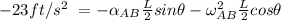 - 23 ft/s^2 \ =  - \alpha_{AB} \frac{L}{2}sin \theta -  \omega ^2 _{AB} \frac{L}{2}cos \theta