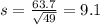 s = \frac{63.7}{\sqrt{49}} = 9.1