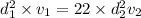 d_1^2\times v_1=22\times d_2^2v_2
