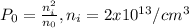 P_{0} =\frac{n_{i}^{2}  }{n_{0} } ,n_{i}=2x10^{13} /cm^{3}