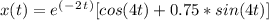 x(t) = e^(^-^2^t^)[ cos ( 4t ) + 0.75*sin ( 4t ) ]