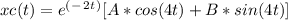 xc (t) = e^(^-^2^t^)[ A*cos ( 4t ) + B*sin ( 4t ) ]