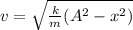 v = \sqrt{\frac{k}{m} (A^2 -x^2)} \\