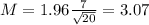 M = 1.96\frac{7}{\sqrt{20}} = 3.07