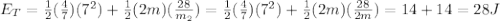 E_T=\frac{1}{2} (\frac{4}{7} ) (7^2)+\frac{1}{2} (2m)(\frac{28}{m_2})=\frac{1}{2} (\frac{4}{7} ) (7^2)+\frac{1}{2} (2m)(\frac{28}{2m})=14+14=28J