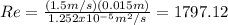 Re=\frac{(1.5 m/s)(0.015m)}{1.252x10^{-5}m^{2}/s}=1797.12