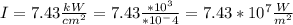 I = 7.43 \frac{kW}{cm^2} =  7.43 \frac{*10^3}{*10^-{4} }= 7.43*10^7 \frac{W}{m^2}