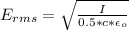 E_{rms} = \sqrt{\frac{I}{0.5*c*\epsilon_o} }