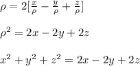 \rho=2[\frac{x}{\rho}-\frac{y}{\rho}+\frac{z}{\rho}]\\\\\rho^2=2x-2y+2z\\\\x^2+y^2+z^2=2x-2y+2z