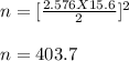 n = [\frac{2.576 X 15.6}{2} ]^2\\\\n = 403.7