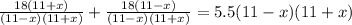 \frac{18(11+x)}{(11-x)(11+x)}+\frac{18(11-x)}{(11-x)(11+x)}=5.5(11-x)(11+x)
