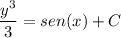 \dfrac{y^3}{3}=sen(x)+C