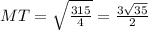 MT = \sqrt{\frac{315}{4} } =\frac{3\sqrt{35} }{2}