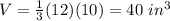 V=\frac{1}{3}(12)(10)=40\ in^3