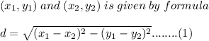 (x_1, y_1)  \; and\;  (x_2, y_2) \; is \; given\;  by \; formula \\\\d = \sqrt{(x_1-x_2)^2- (y_1-y_2)^2 } ........(1)