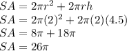 SA=2\pi r^2 + 2\pi r h\\SA=2\pi (2)^2 + 2\pi (2) (4.5)\\SA=8\pi + 18\pi\\SA= 26\pi