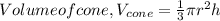 Volume of cone, V_{cone} = \frac{1}{3} \pi r^{2} h