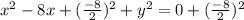 x^2-8x+(\frac{-8}{2})^2+y^2=0+(\frac{-8}{2})^2