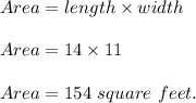 Area=length\times width\\\\Area=14\times 11\\\\Area=154\ square\ feet.