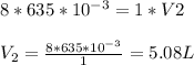 8*635*10^{-3}  = 1 *V{2} \\\\V_{2} = \frac{8*635*10^{-3} }{1} =   5.08 L