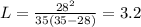 L = \frac{28^{2}}{35(35 - 28)} = 3.2