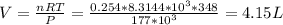 V = \frac{nRT}{P} =\frac{0.254*8.3144*10^{3} *348}{177*10^{3} } =4.15 L