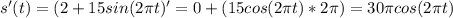 s'(t)=(2+15sin(2\pi t)'=0 + (15cos(2\pi t)*2\pi)=30\pi cos(2\pi t)