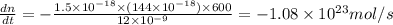 \frac{dn}{dt}=-\frac{1.5\times 10^{-18}\times (144\times 10^{-18})\times 600}{12\times 10^{-9}}=-1.08\times 10^{23} mol/s