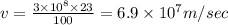 v=\frac{3\times 10^8\times 23}{100}=6.9\times 10^7m/sec