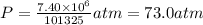 P=\frac{7.40\times 10^6}{101325} atm=73.0 atm
