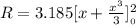 R = 3.185 [x + \frac {x^3}{3}}]^2__0