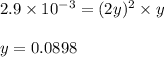 2.9\times 10^{-3}=(2y)^2\times y\\\\y=0.0898
