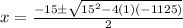 x = \frac{- 15 \pm \sqrt{15^{2} - 4(1)(-1125)}}{2}