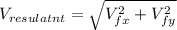 V_{resulatnt} = \sqrt{V_{fx} ^{2} +V_{fy} ^{2}  }