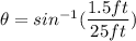 \theta = sin^{-1}(\dfrac{1.5ft}{25ft})