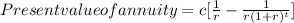 Present value of annuity = c[\frac{1}{r}-\frac{1}{r(1+r)^{t} }]
