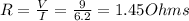 R = \frac{V}{I} =\frac{9}{6.2} =1.45 Ohms