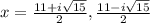 x=\frac{11+i\sqrt{15} }{2} , \frac{11-i\sqrt{15} }{2}