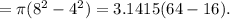 = \pi (8^{2} -4^{2})= 3.1415(64-16).