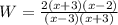 W=\frac{2 (x +3)(x - 2)}{ (x - 3)(x + 3)}