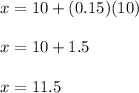 x=10+(0.15)(10)\\\\x=10+1.5\\\\x=11.5