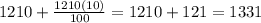 1210 + \frac{1210(10)}{100} = 1210+121=1331