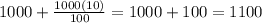 1000 + \frac{1000(10)}{100} = 1000+100=1100