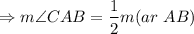 $\Rightarrow m\angle CAB = \frac{1}{2} m(ar \ AB)