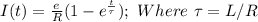 I(t) = \frac{e}{R}(1-e^{\frac{t}{\tau} }) ; \ Where \ \tau = L/R