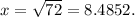 x = \sqrt{72}  = 8.4852.